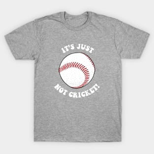 It's Just Not Cricket - Baseball T-Shirt